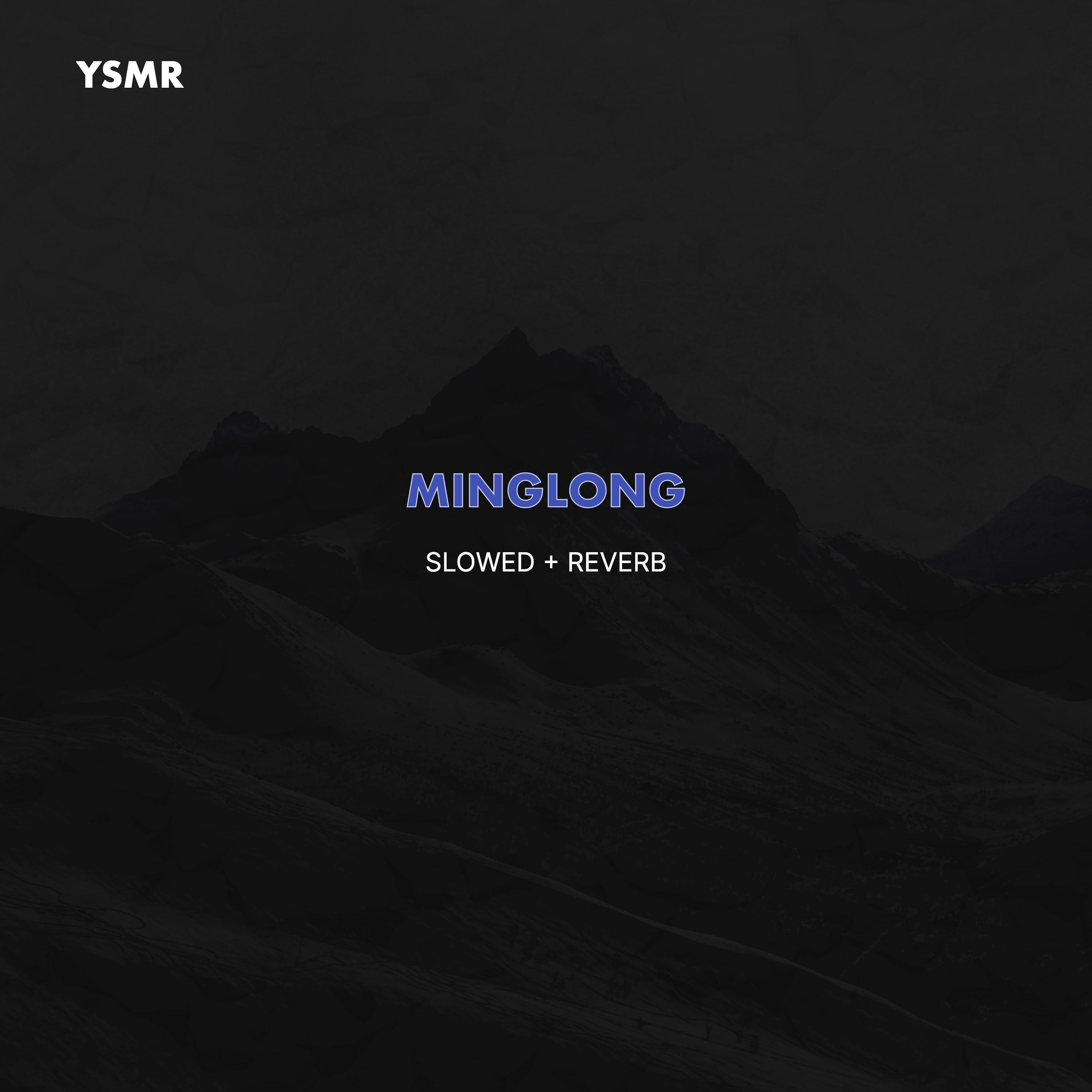 MINGLONG (SLOWED + REVERB)