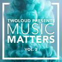 twoloud presents MUSIC MATTERS, Vol. 2专辑