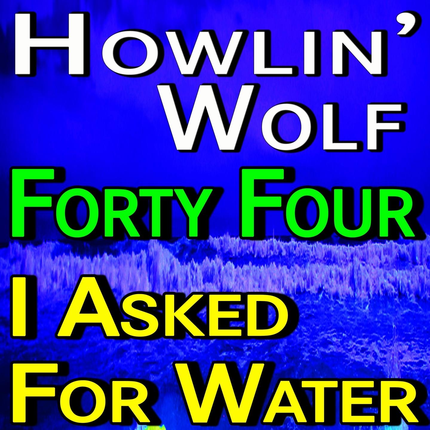 Howlin' Wolf Forty Four and I Asked For Water