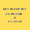 Mc Ricardo - Eu Quero Mesmo é Catucar