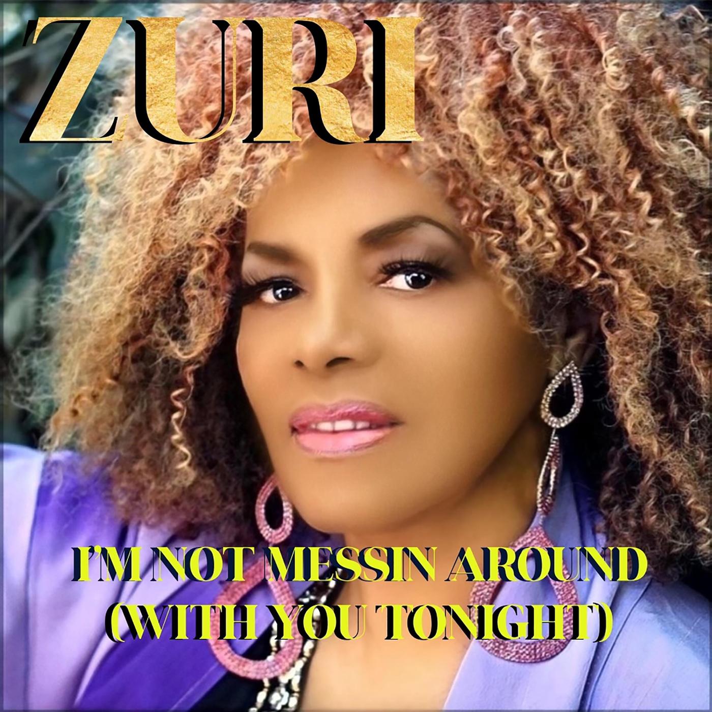 Zuri - I'M NOT MESSIN AROUND (WITH YOU TONIGHT)