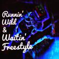 Runnin Wild&Waitin freestyle