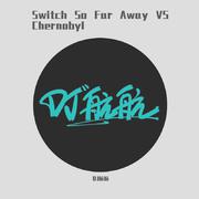 Darren Styles-Switch So Far Away VS Chernobyl(Mushup)（DJ航航 / DJ.Faraty remix）