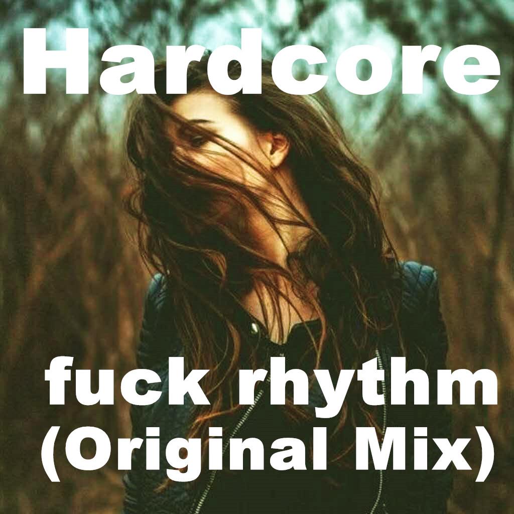 Hardcore- **** rhythm (Original Mix)专辑