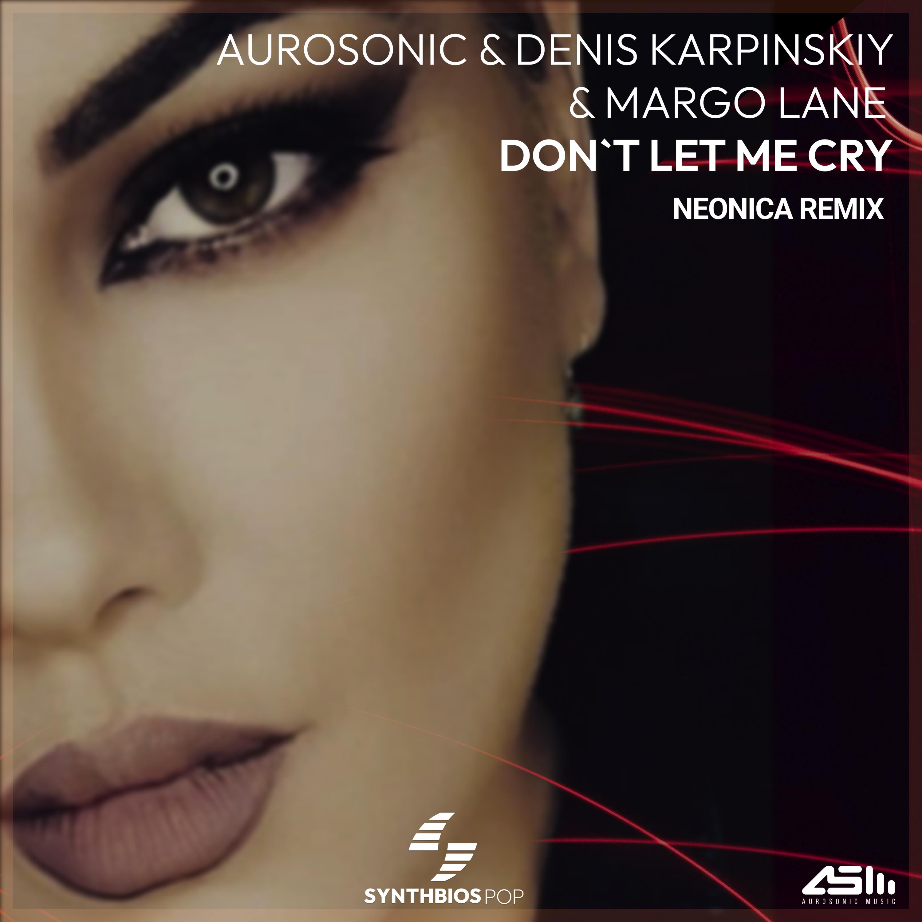 Aurosonic - Don't Let Me Cry (Neonica Extended Remix)