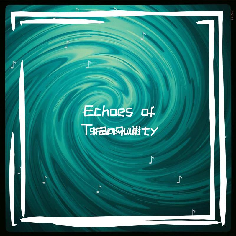 Echoes of Tranquility（宁静的回响）