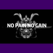 NO PAIN NO GAIN