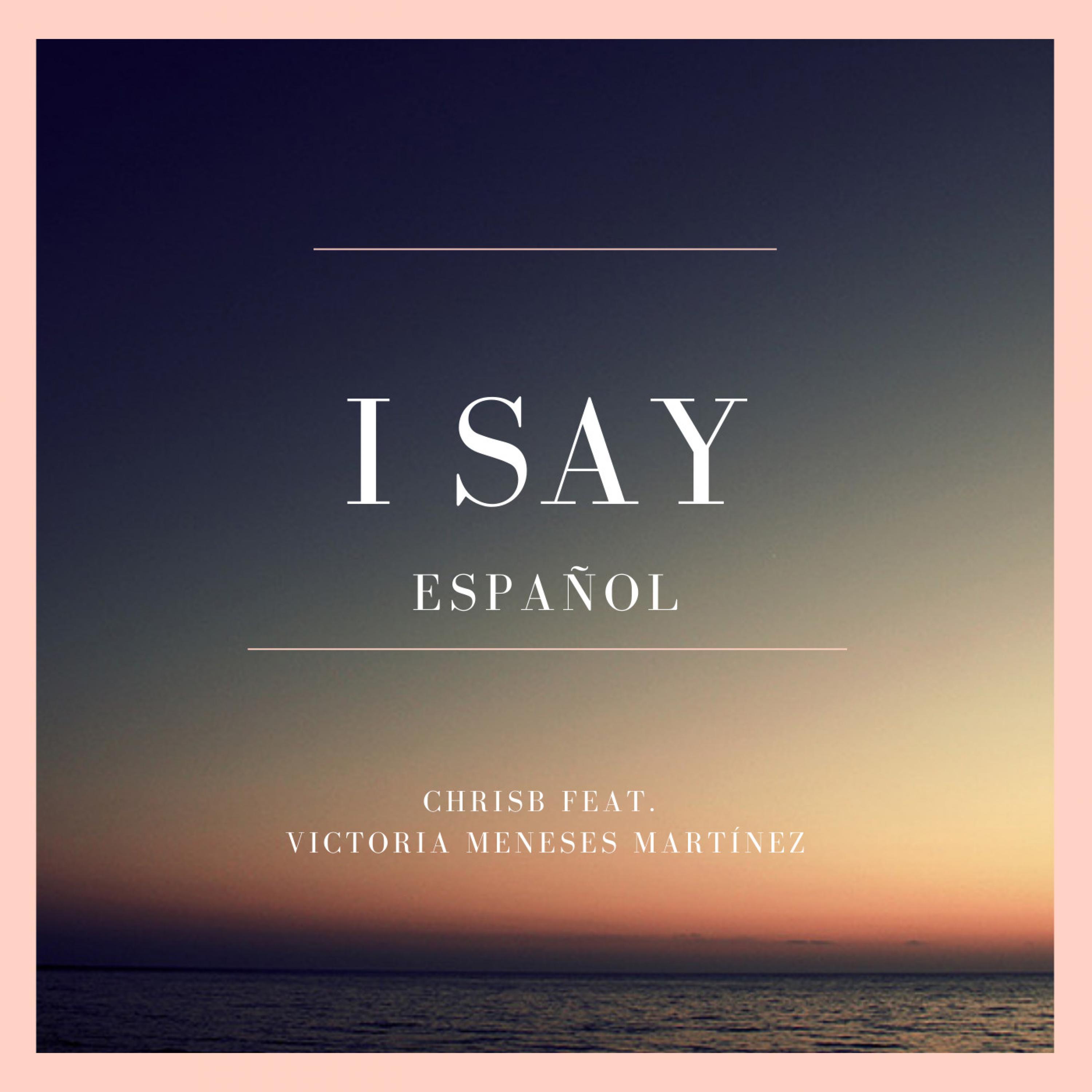 I Say (feat. Victoria Meneses Martínez) (Spanish Edition)
