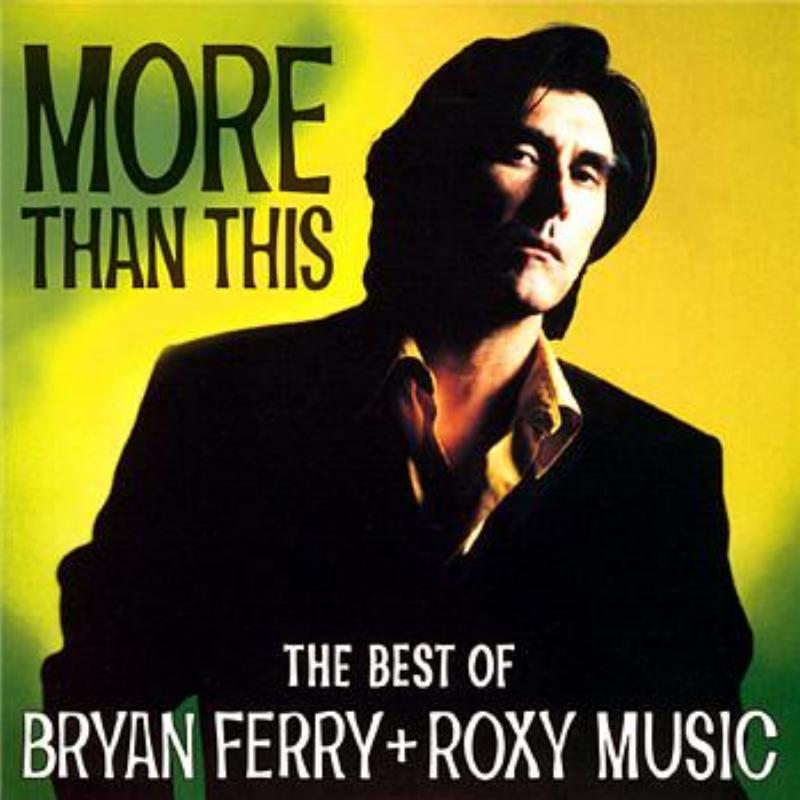 More Than This - The Best Of Bryan Ferry And Roxy Music专辑