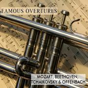 Famous Overtures, Mozart, Beethoven, Tchaikovsky & Offenbach