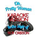 Oh, Pretty Woman (In the Style of Roy Orbison) [Karaoke Version] - Single