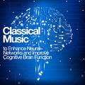 Classical Music to Enhance Neural Networks and Improve Cognitive Brain Function