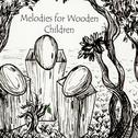 Melodies for Wooden Children专辑