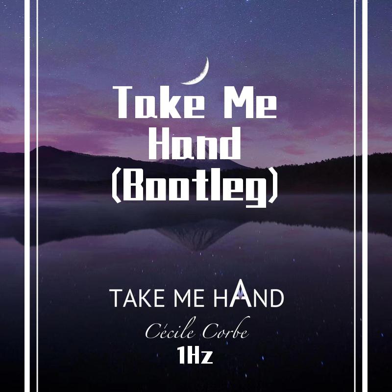 1Hz - Take Me Hands（Bootleg）
