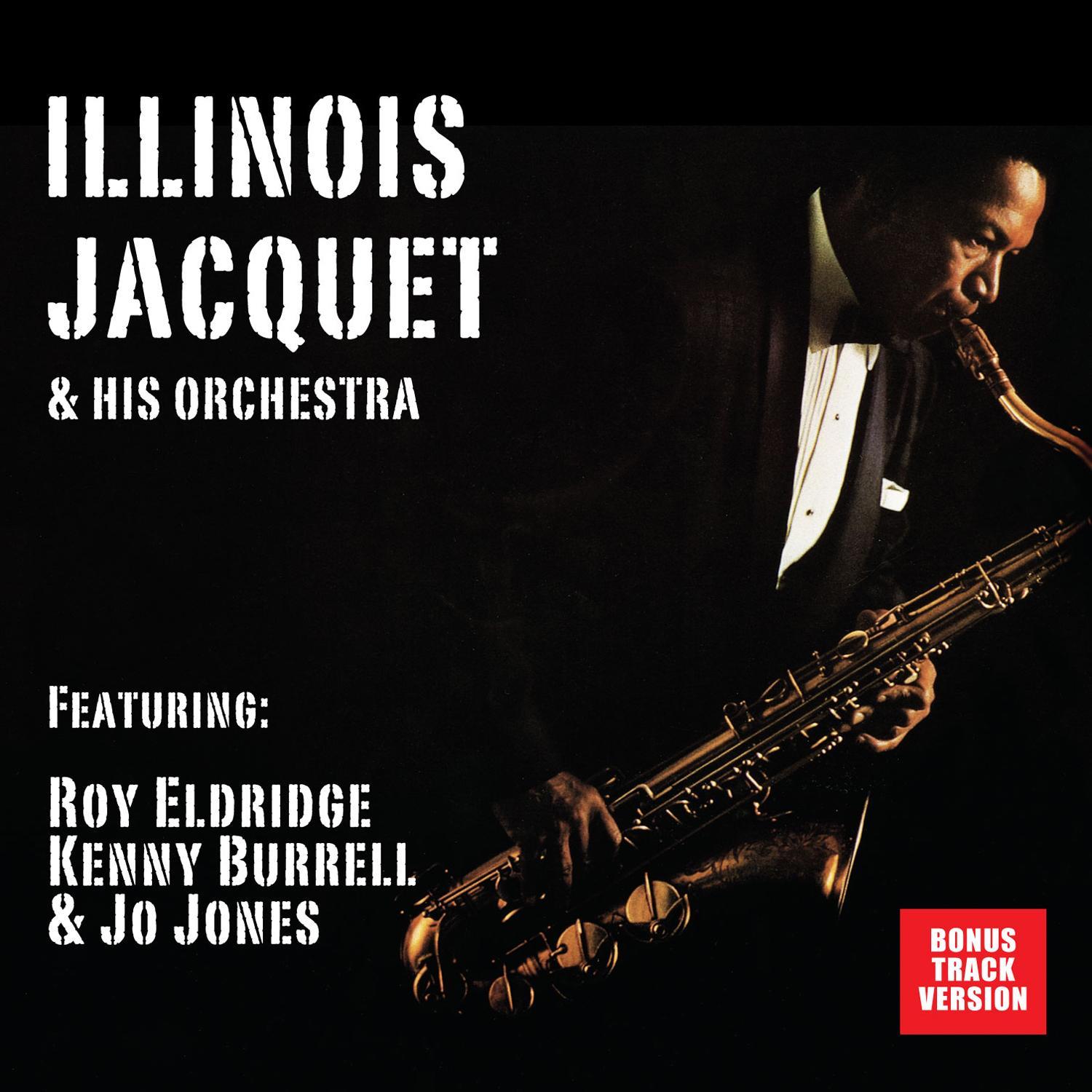 Illinois Jacquet and His Orchestra (feat. Roy Eldridge, Kenny Burrell & Jo Jones) [Bonus Track Version]