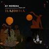 Tlazohtla - Ay Morena