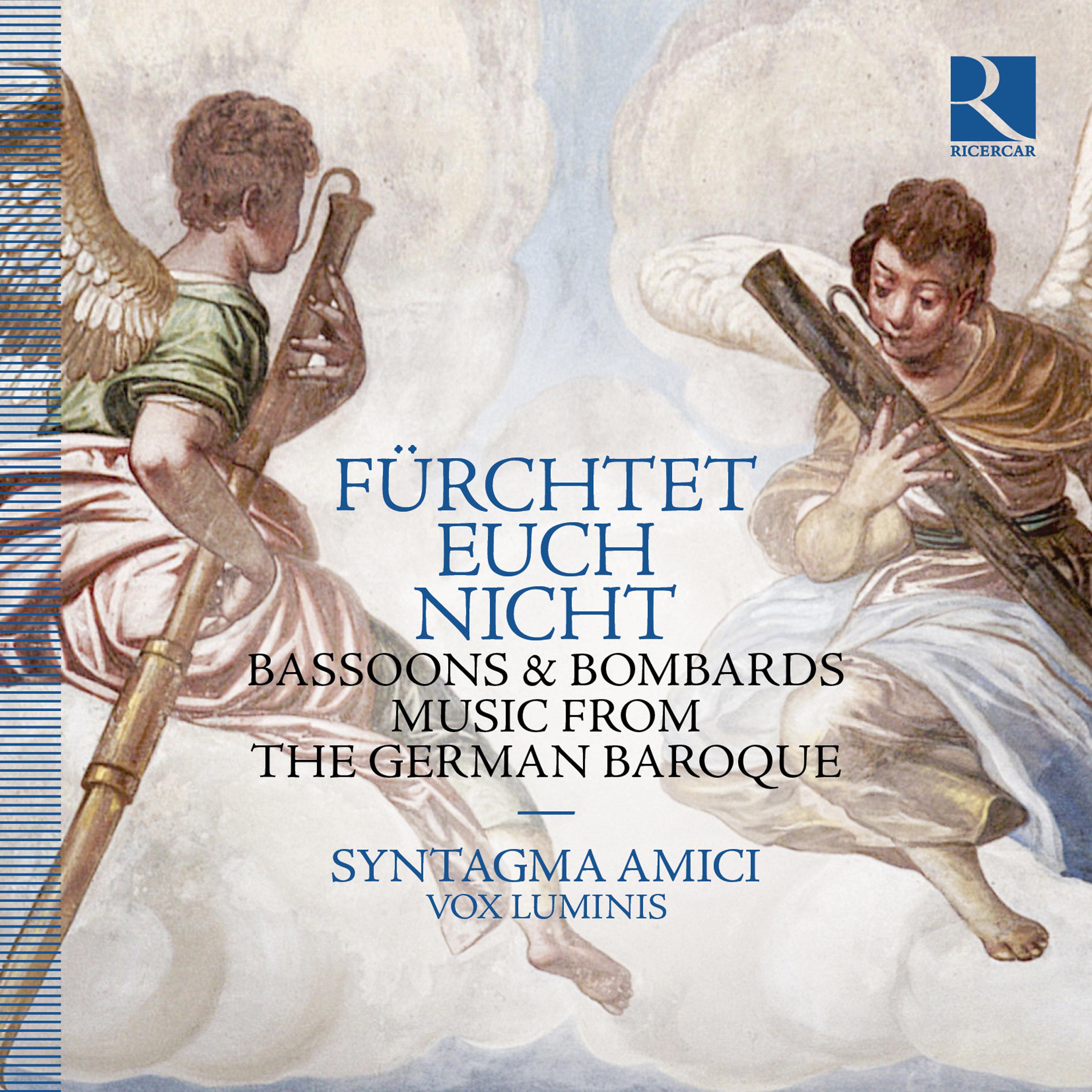 Fürchtet euch nicht: Bassoons & Bombards, Music from the German Baroque