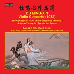 DU, Mingxin: Violin Concerto / The Goddess of River Luo / Autumn Thoughts (Takako Nishizaki, Hong K