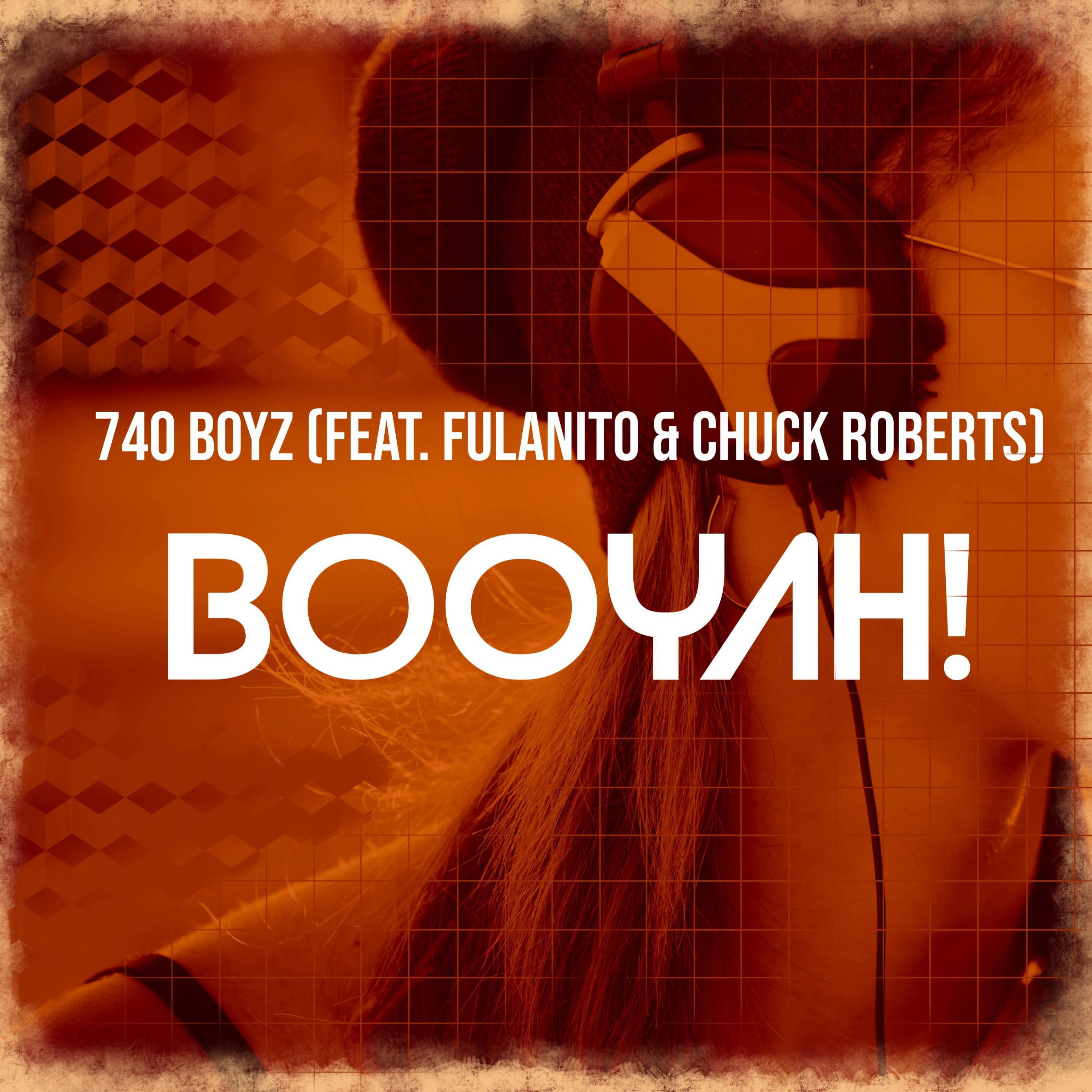 740 Boyz - Booyah! (feat. Fulanito & Chuck Roberts)