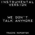 We Don't Talk Anymore (Instrumental Version)专辑