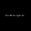 Turn All the Lights On
