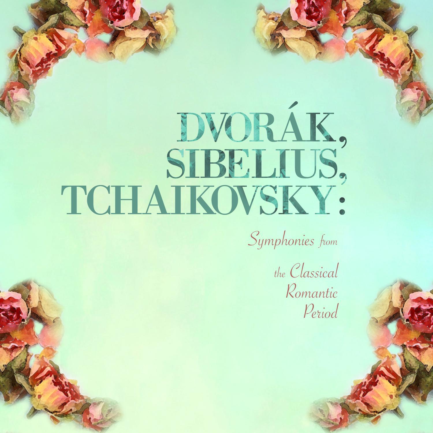 Dvorák, Sibelius, Tchaikovsky: Symphonies from the Classical Romantic Period专辑