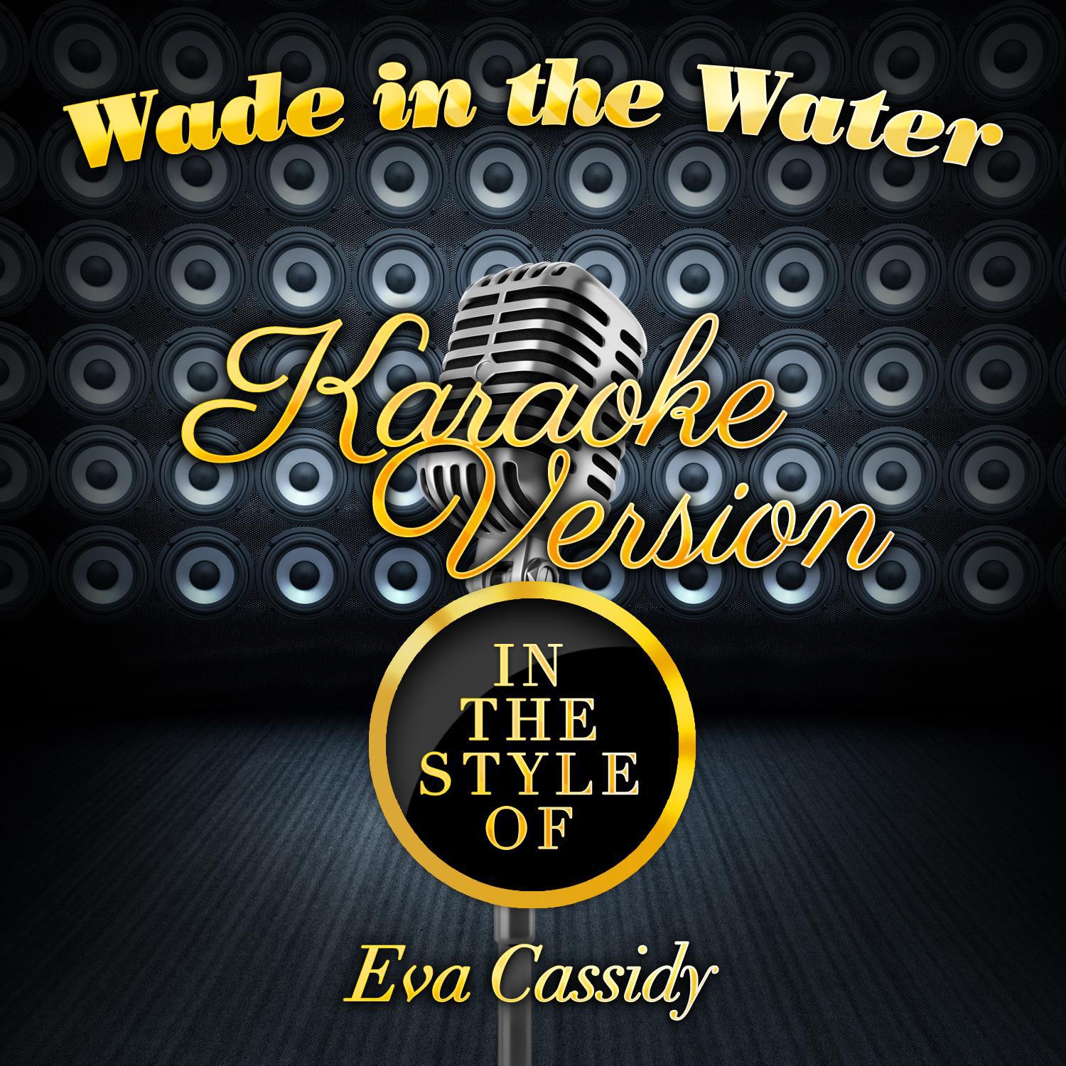 Wade in the Water (In the Style of Eva Cassidy) [Karaoke Version] - Single专辑