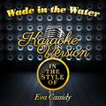 Wade in the Water (In the Style of Eva Cassidy) [Karaoke Version] - Single
