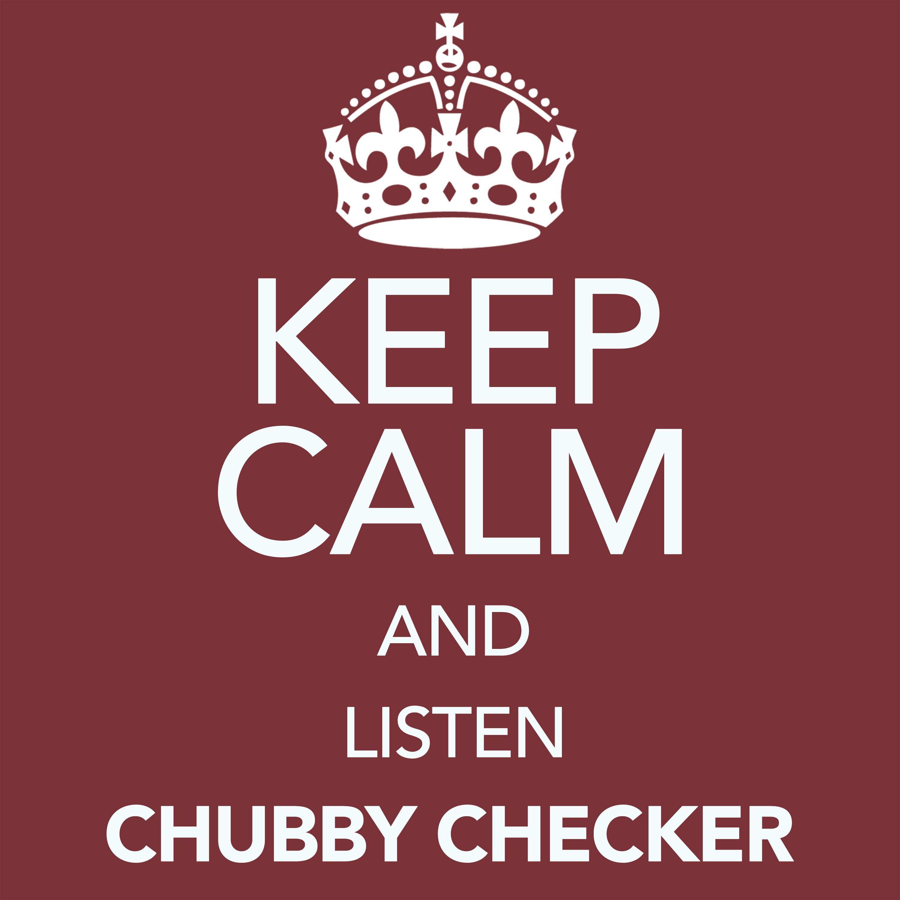 Keep Calm and Listen Chubby Checker
