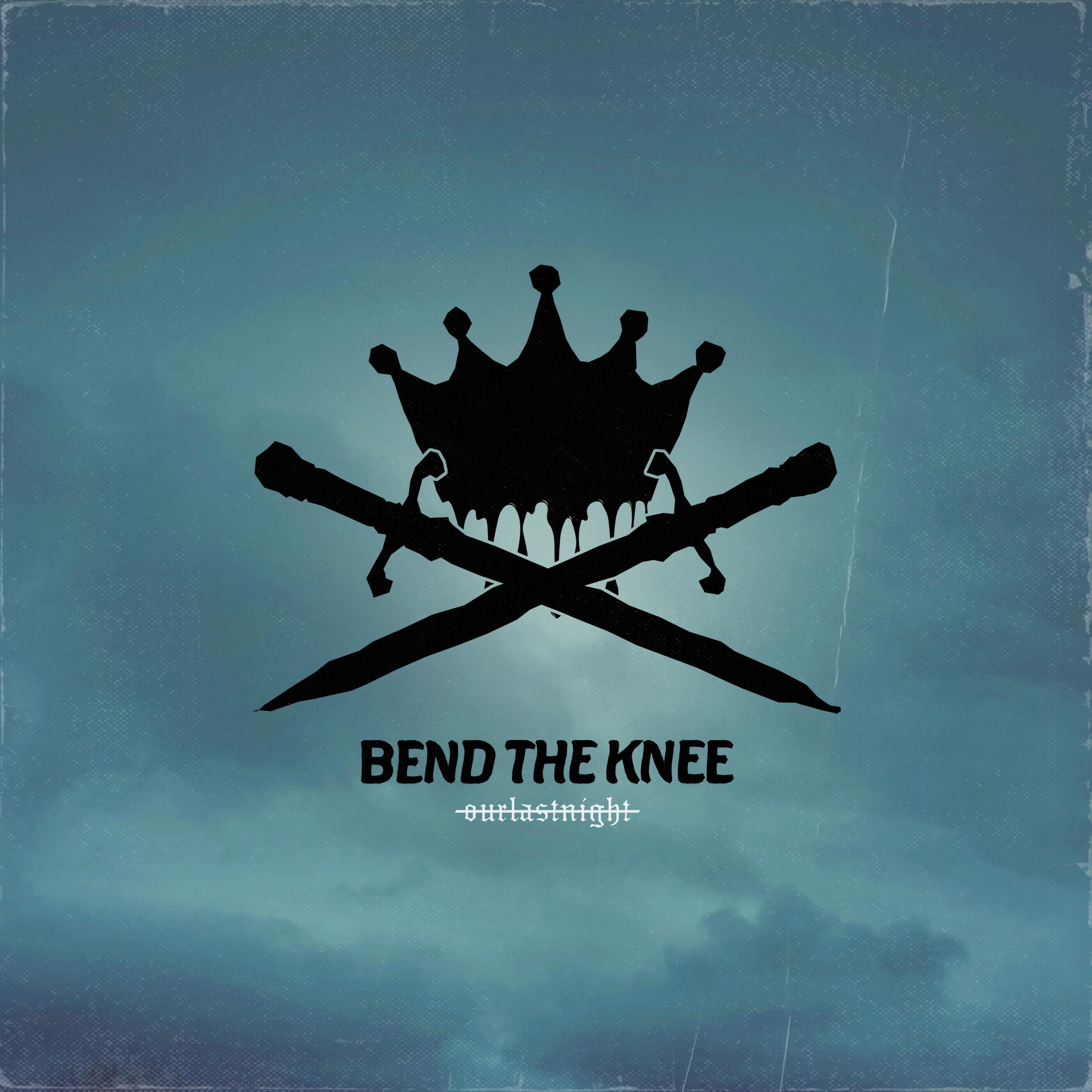 BEND THE KNEE