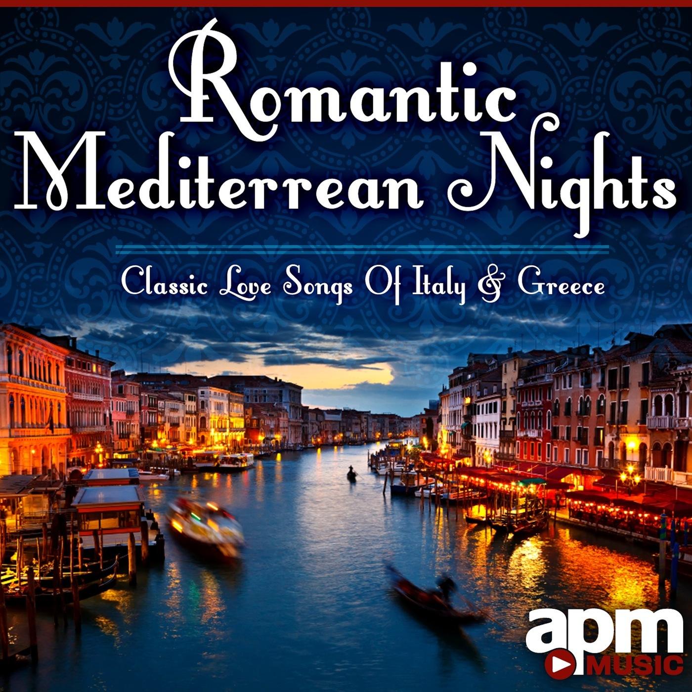 Romantic Mediterranean Nights: Classic Love Songs of Italy & Greece