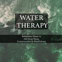 Water Therapy - Water & Rain Sounds to Help Relax, Sleep and Concentrate through Mindfullness and Re专辑