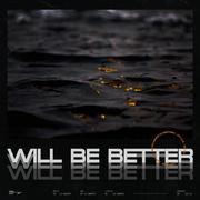 WILL BE BETTER