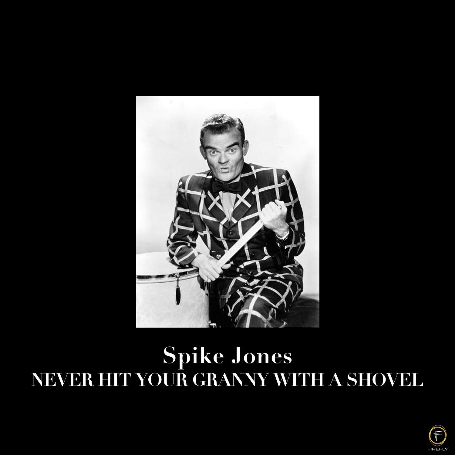 Spike Jones: Never Hit Your Granny With a Shovel