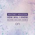 How Will I Know (Oliver Nelson Remix)