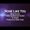 Byron Durant - None Like You (feat. Shamond Scales & Xample)