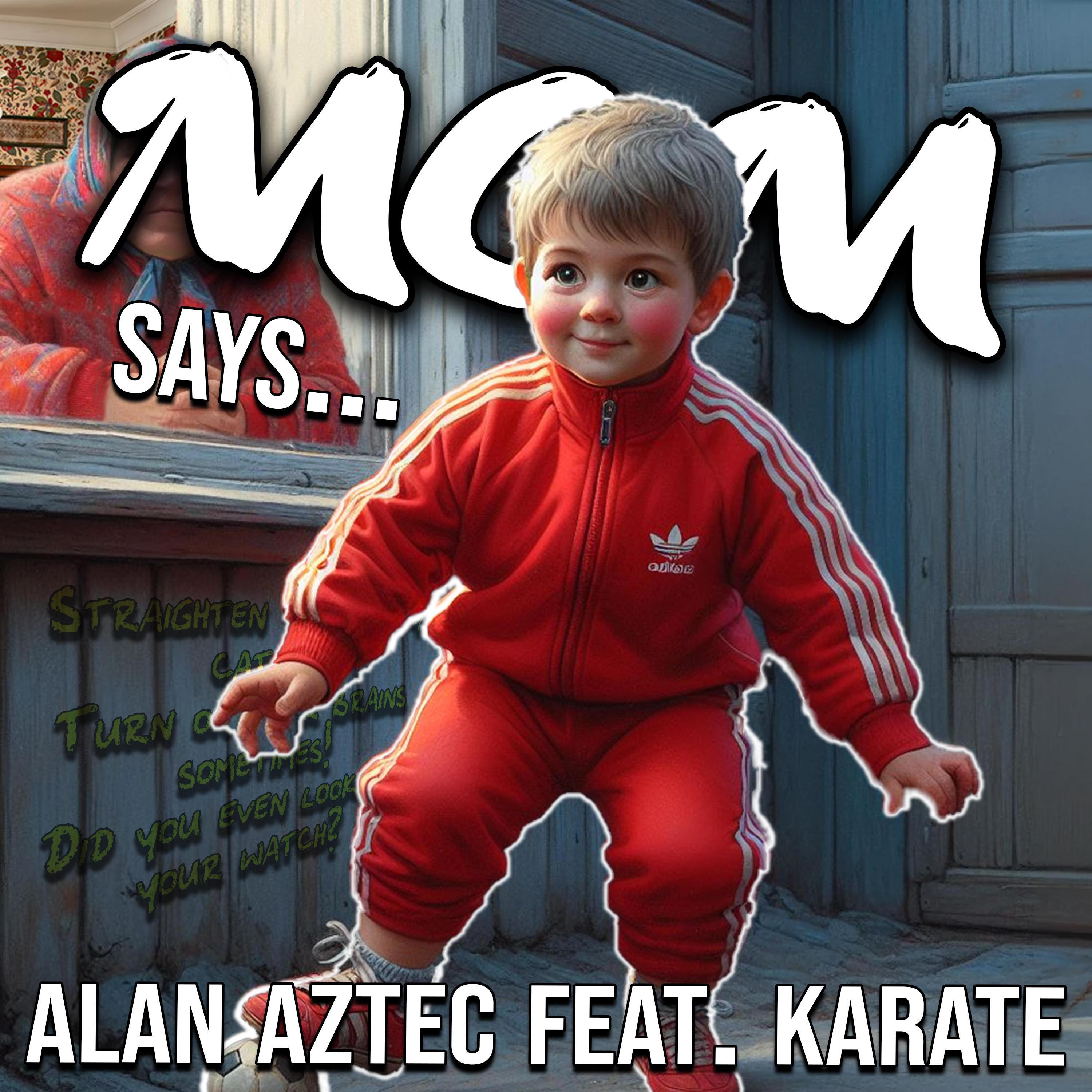 Alan Aztec - Mom Says (feat. Karate)