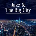 Jazz & The Big City – Best Jazz Instrumental, Smooth Jazz, Saxophone Vibes, Jazz Session