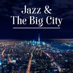 Jazz & The Big City – Best Jazz Instrumental, Smooth Jazz, Saxophone Vibes, Jazz Session专辑