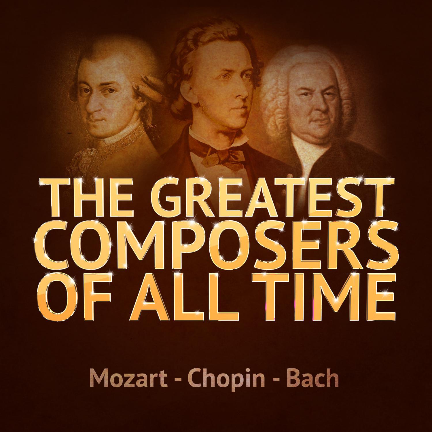 The Greatest Composers of All Time - Mozart, Chopin and Bach