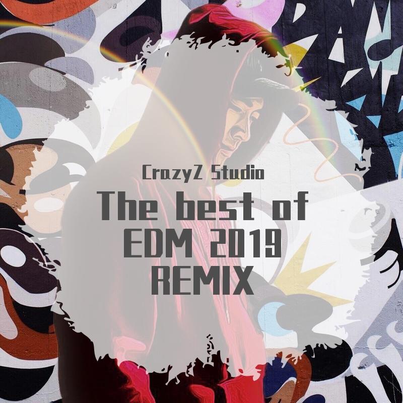 群星-百大DJ The Best of EDM 2019 REMIX(CrazyZ Studio Remix)
