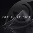 Girls Like Dick