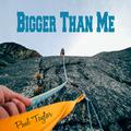 Bigger Than Me