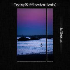 Trying(Sufflection Remix)