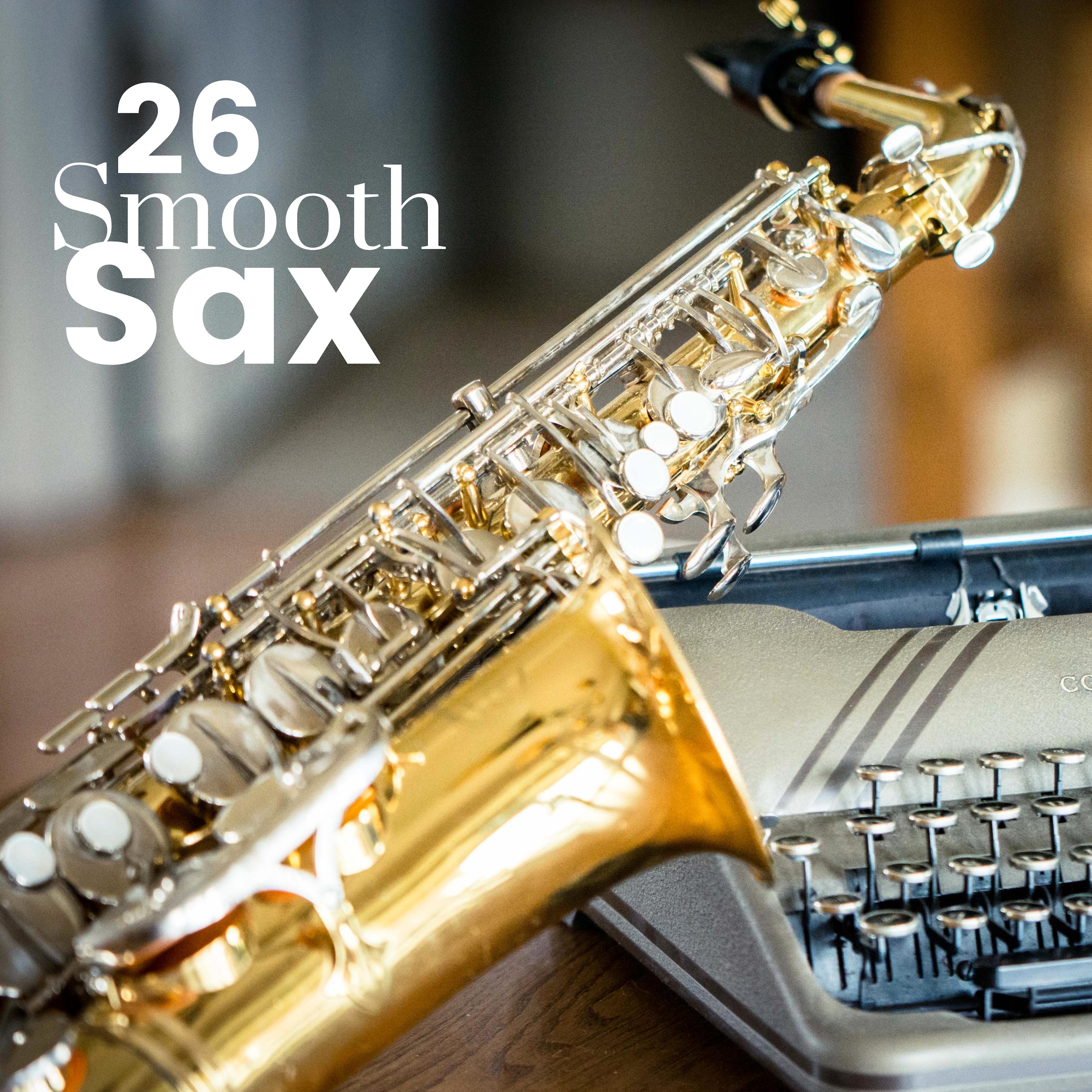Smooth Sax 26 - **** Soft Jazz Relaxation for Romantic Nights