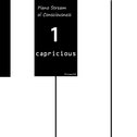 Piano Stream of Consciousness No.1, "Capricious"