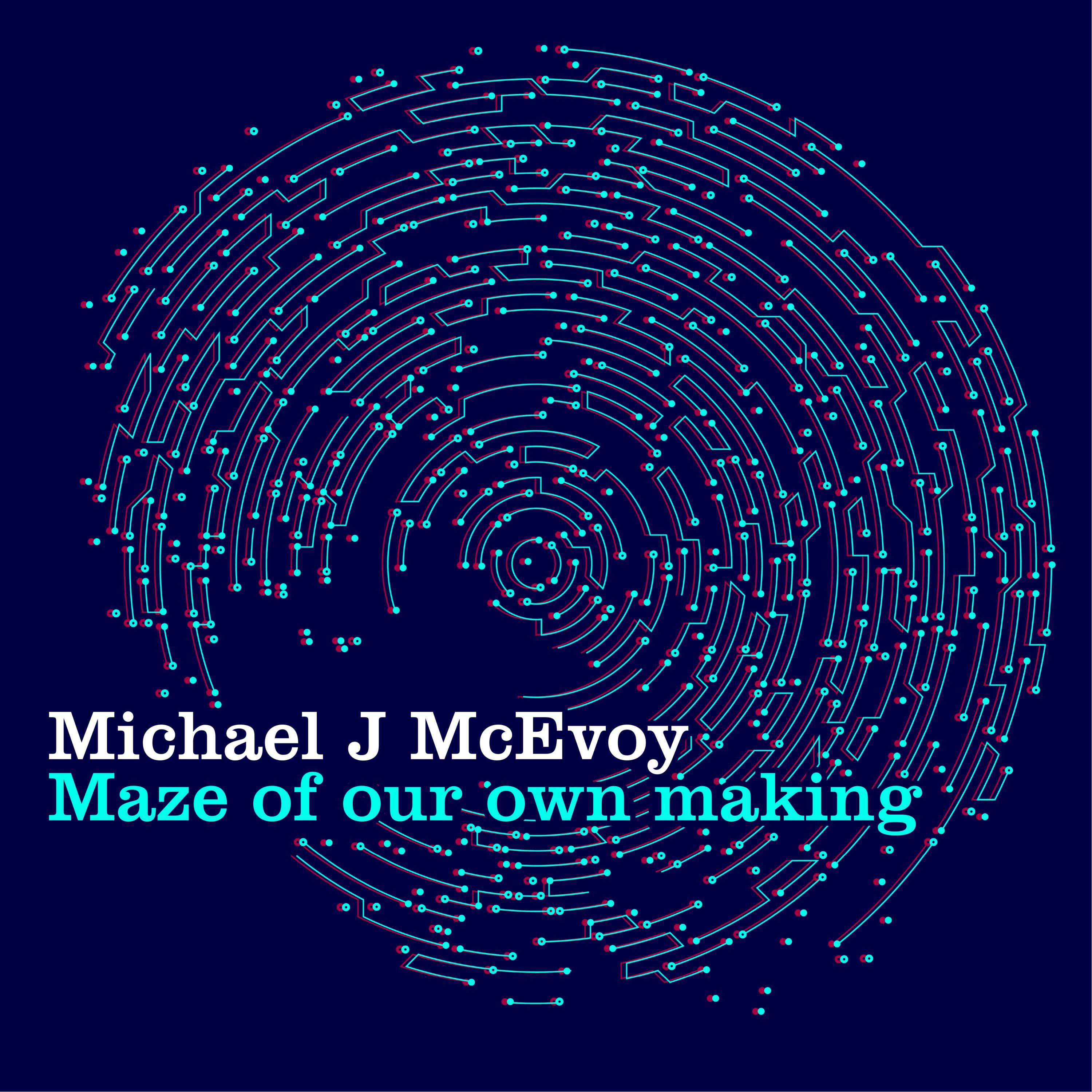 Maze of Our Own Making