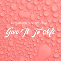 4Korners & Raven J - Give It To Me (Instrumental) 原版无和声伴奏