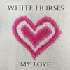 White Horse - My Love