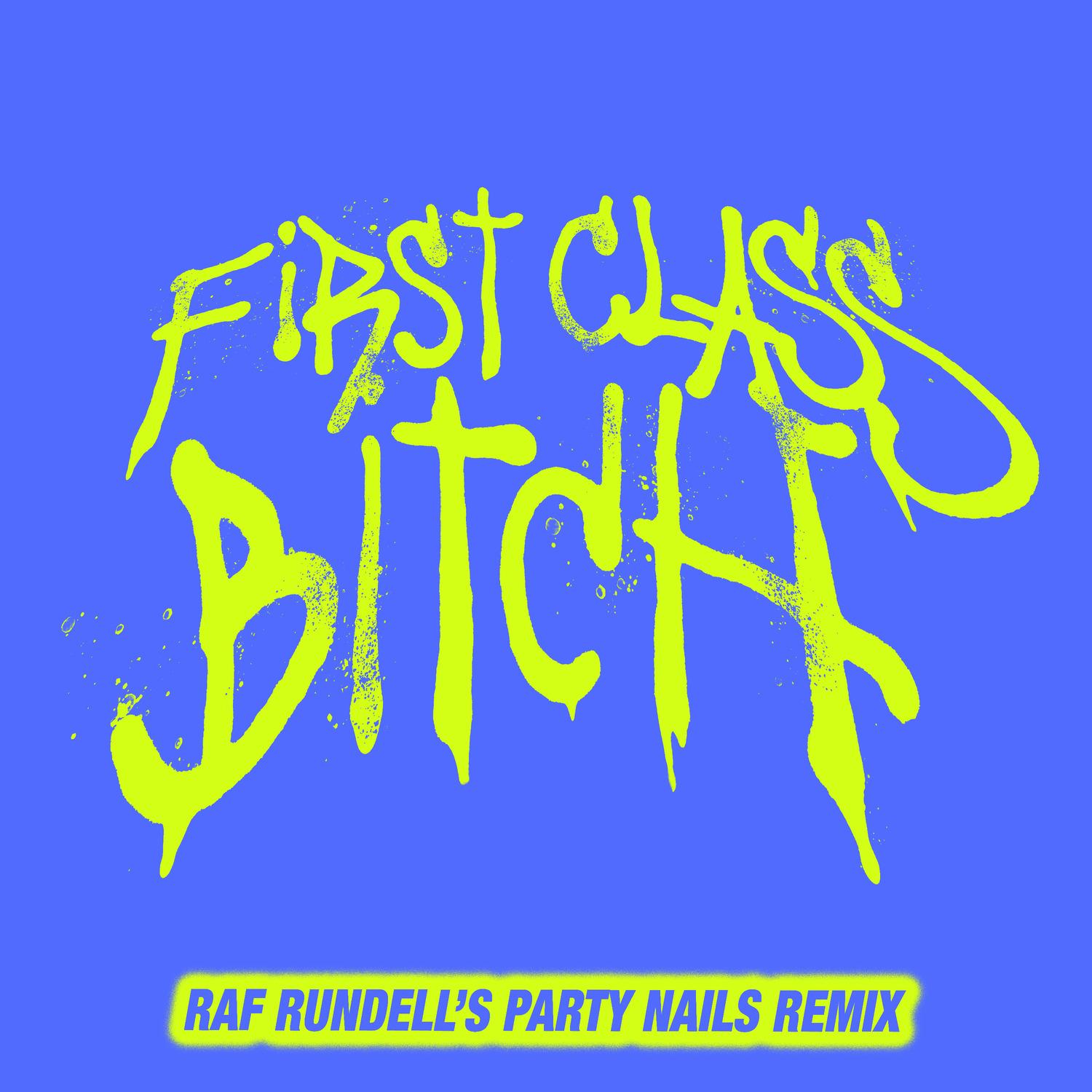 First Class ***** (Raf Rundell’s Party Nails Remix)